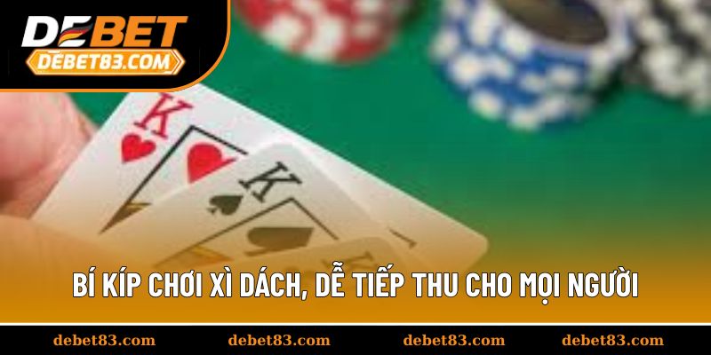 Bí kíp chơi xì dách chi tiết, dễ tiếp thu cho mọi người
