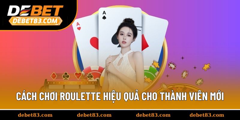 Cách chơi Roulette hiệu quả cho thành viên mới