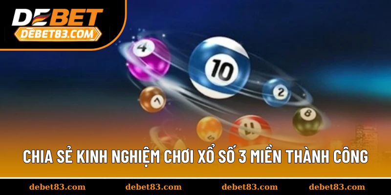 Chia sẻ kinh nghiệm chơi xổ số 3 miền thành công