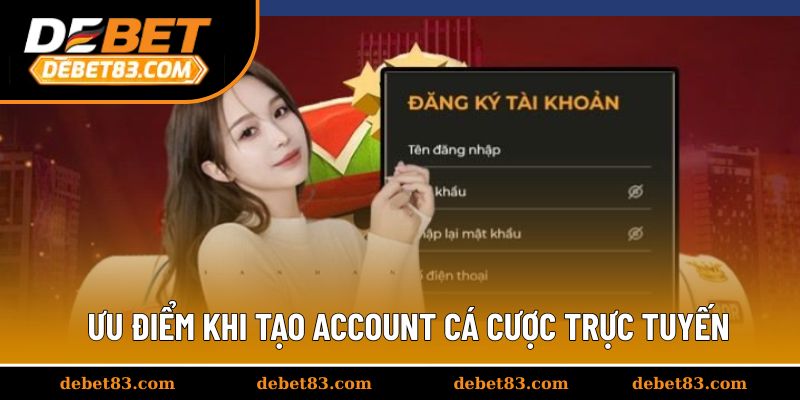 Ưu điểm khi tạo account cá cược trực tuyến