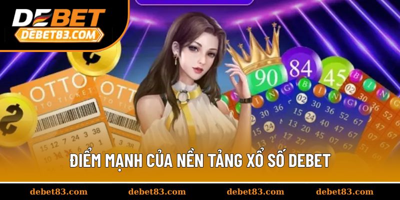Điểm mạnh của nền tảng xổ số Debet