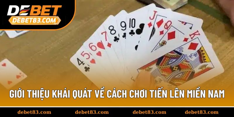 Giới thiệu khái quát về cách chơi tiến lên miền nam