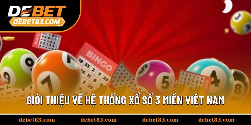 Giới thiệu tổng quát về hệ thống xổ số 3 miền Việt Nam