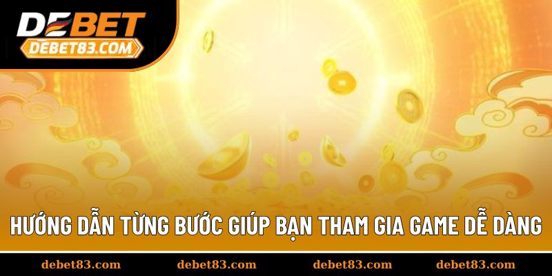 Hướng dẫn từng bước giúp bạn tham gia game dễ dàng