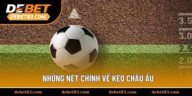 Những nét chính về kèo Châu Âu