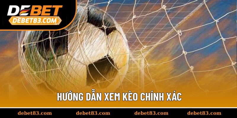 Hướng dẫn xem kèo chính xác