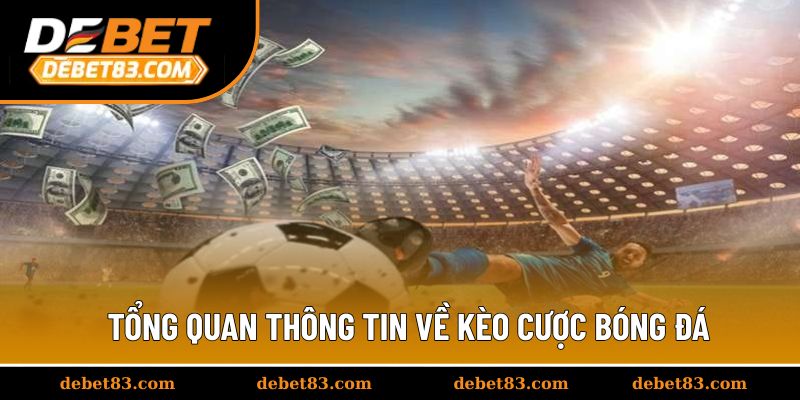 Tổng quan thông tin về kèo cược bóng đá
