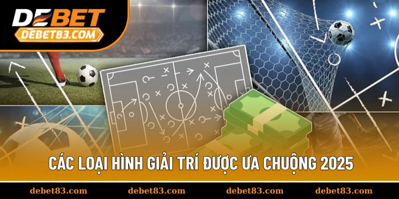 Các loại hình giải trí được ưa chuộng 2025