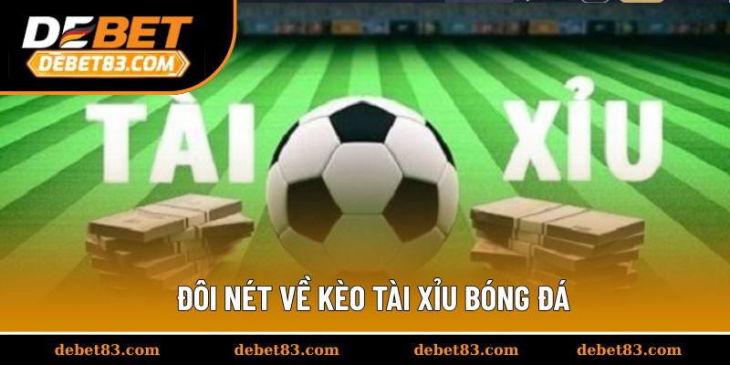 Đôi nét về kèo tài xỉu bóng đá