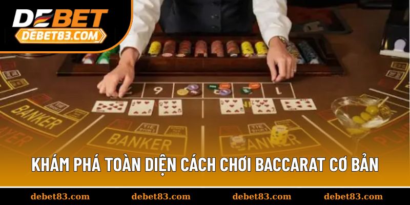 Khám phá toàn diện cách chơi Baccarat cơ bản