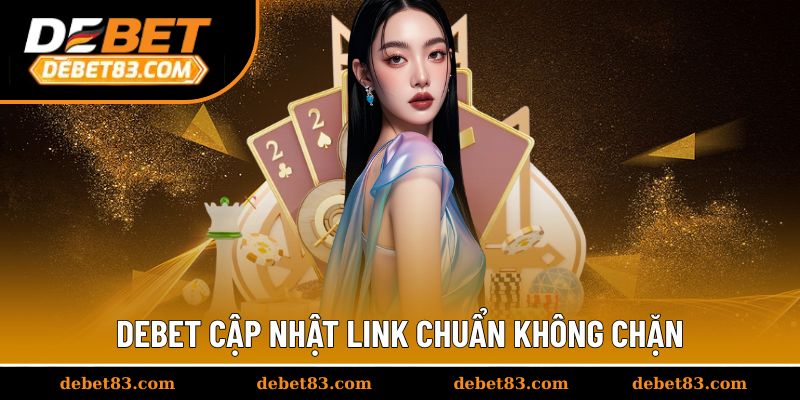 Link chuẩn giúp truy cập Debet mượt mà