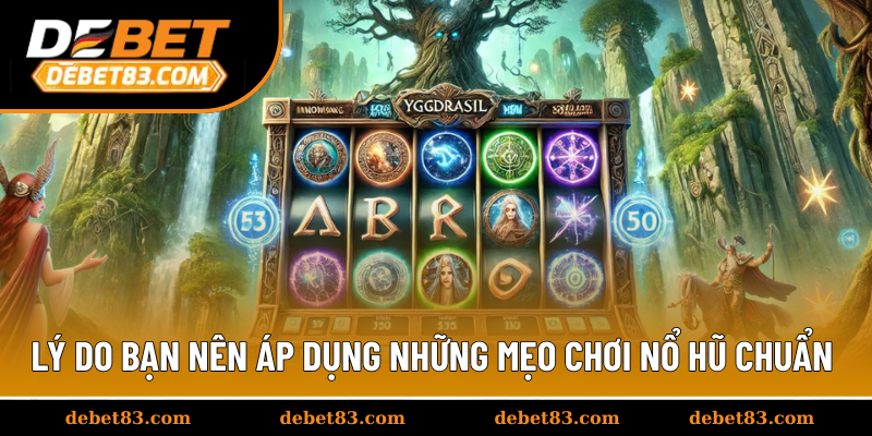 Lý do bạn nên áp dụng những mẹo chơi nổ hũ chuẩn