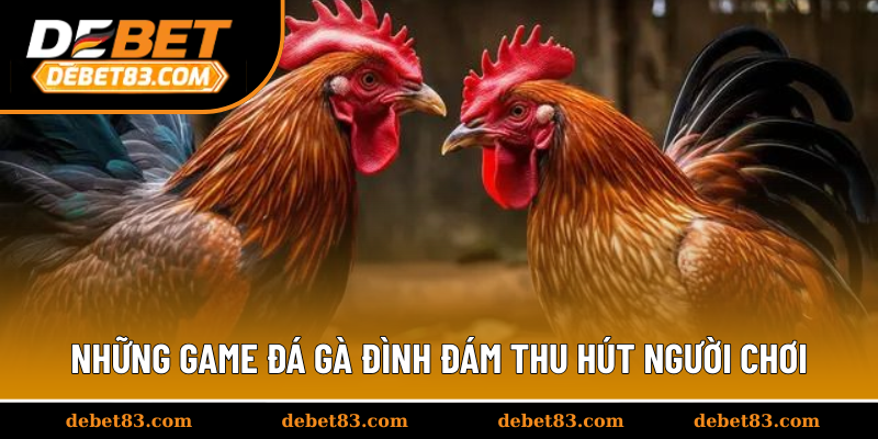 Những game đá gà đình đám thu hút người chơi
