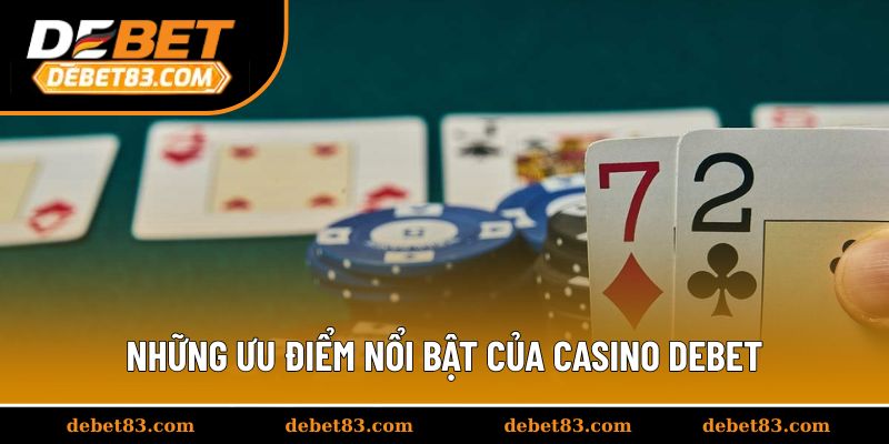 Những ưu điểm nổi bật của casino Debet