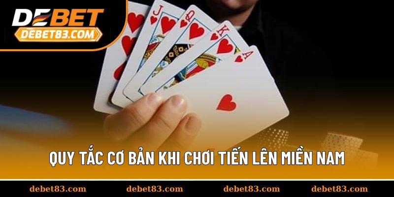 Quy tắc cơ bản khi chơi Tiến Lên Miền Nam