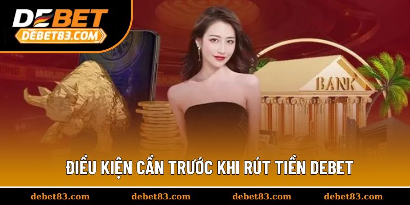 Điều kiện cần trước khi rút tiền Debet