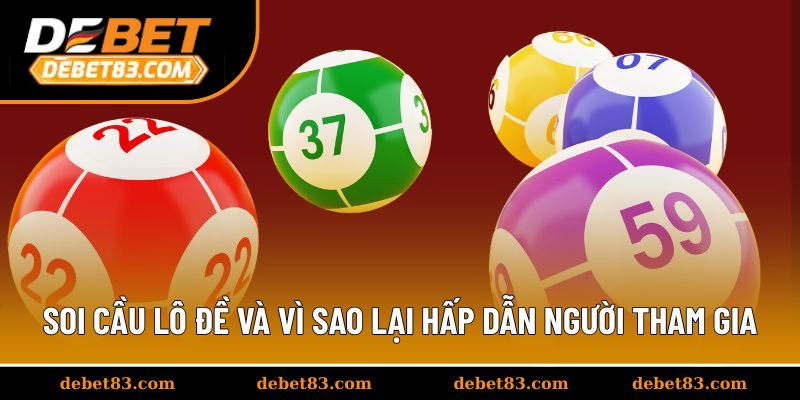 Soi cầu lô đề là gì và vì sao lại hấp dẫn người tham gia?