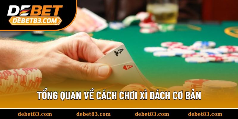 Tổng quan về cách chơi xì dách cơ bản